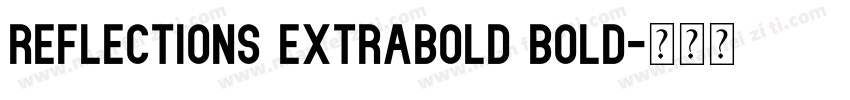 Reflections ExtraBold Bold字体转换